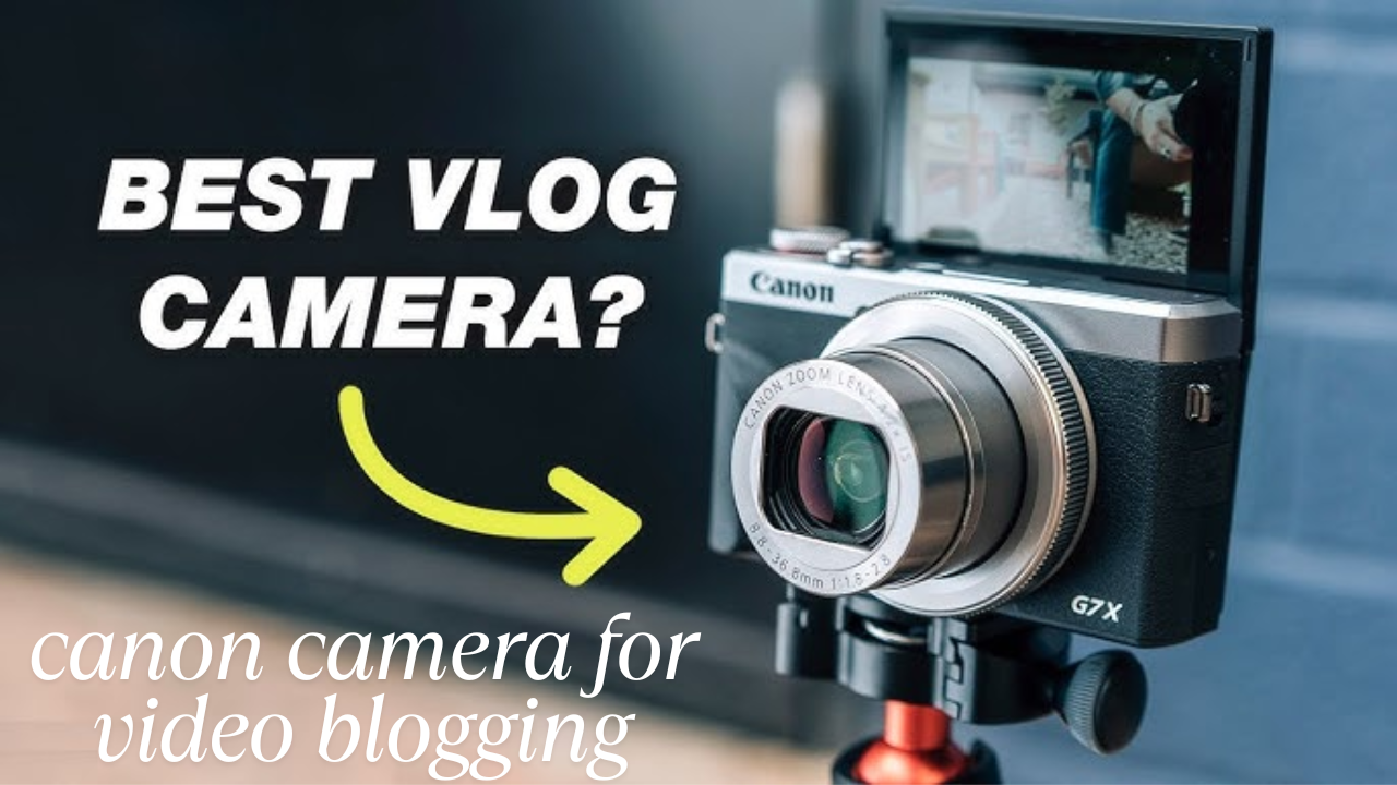 canon camera for video blogging